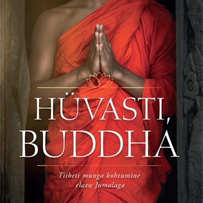 Hüvasti Buddha: Tiibeti munga kohtumine elava Jumalaga