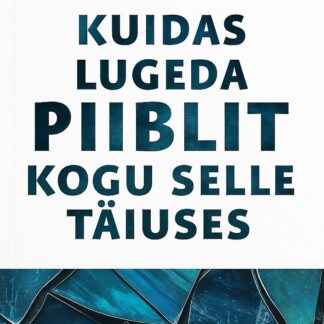 Kuidas lugeda Piiblit kogu selle täiuses?