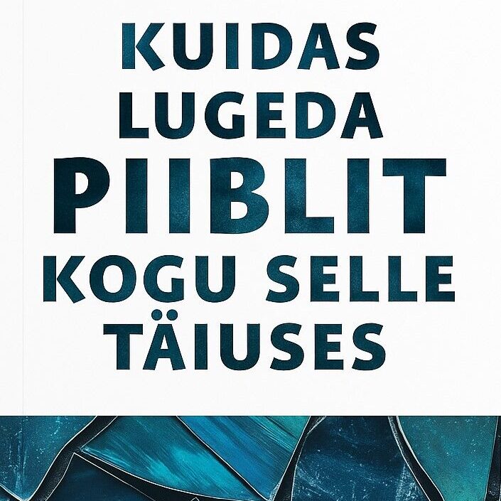 Kuidas lugeda Piiblit kogu selle täiuses?